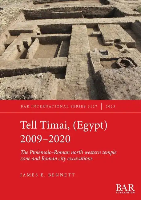 Tell Timai, (Egypt) 2009-2020: The Ptolemaic-Roman north western temple zone and Roman city excavations - Paperback