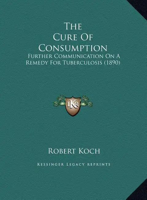 The Cure of Consumption: Further Communication on a Remedy for Tuberculosis (1890) - Hardcover