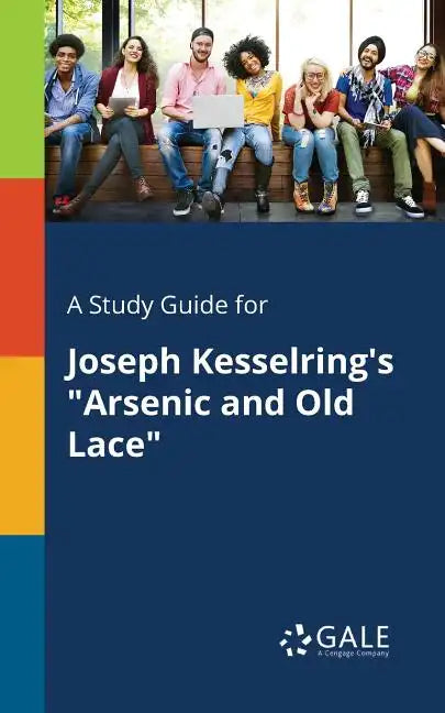 A Study Guide for Joseph Kesselring's "Arsenic and Old Lace" - Paperback