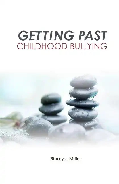 Getting Past Childhood Bullying: How Adults Can Recover From Trauma That Began at School - Paperback