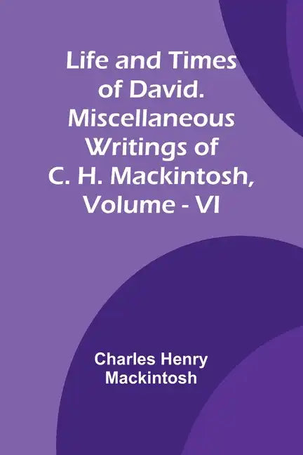 Life and Times of David. Miscellaneous Writings of C. H. Mackintosh, vol. VI - Paperback