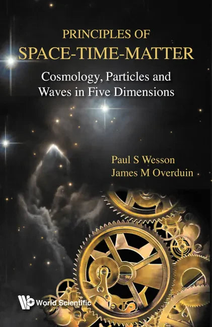 Principles of Space-Time-Matter: Cosmology, Particles and Waves in Five Dimensions - Hardcover