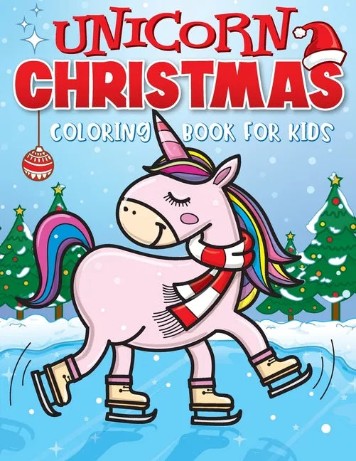 Unicorn Christmas Coloring Book for Kids: The Best Christmas Stocking Stuffers Gift Idea for Girls Ages 4-8 Year Olds - Girl Gifts - Cute Unicorns Col - Paperback
