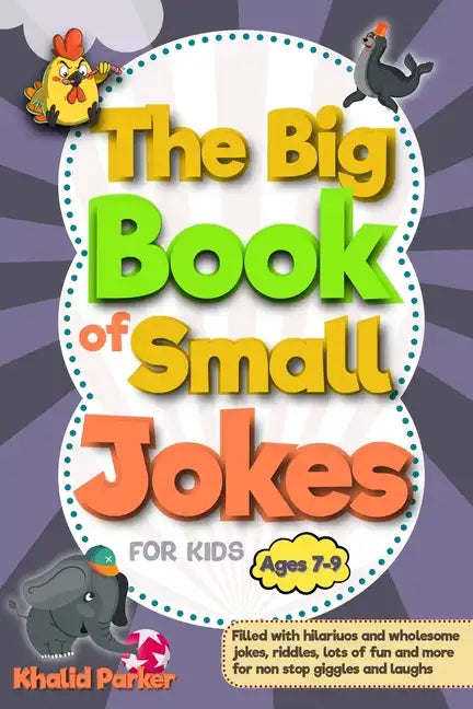 The Big Book Of Small Jokes: Silly Jokes For kids ages 7-9, A Fun Filled Laugh Out Adventure - Paperback