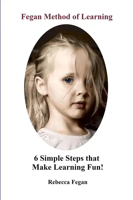 Fegan Method of Learning: 6 Simple Steps That Make Learning Fun - Paperback