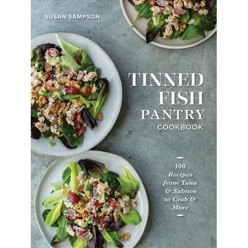 Tinned Fish Pantry Cookbook: 100 Recipes from Tuna and Salmon to Crab and More - Paperback