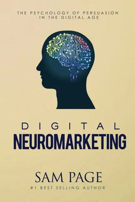 Digital Neuromarketing: The Psychology Of Persuasion In The Digital Age - Paperback