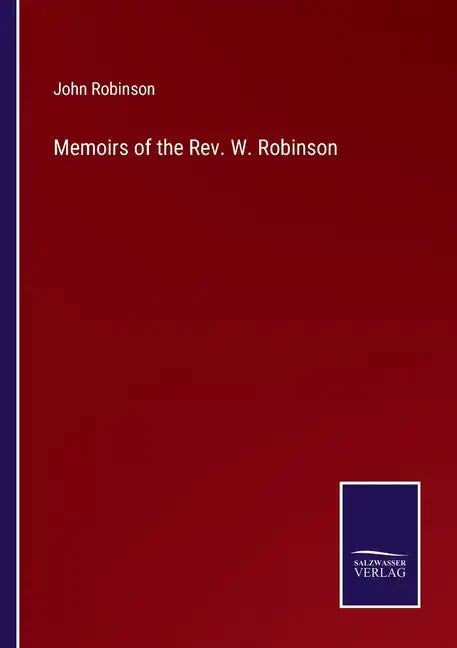 Memoirs of the Rev. W. Robinson - Paperback