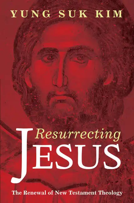 Resurrecting Jesus: The Renewal of New Testament Theology - Paperback
