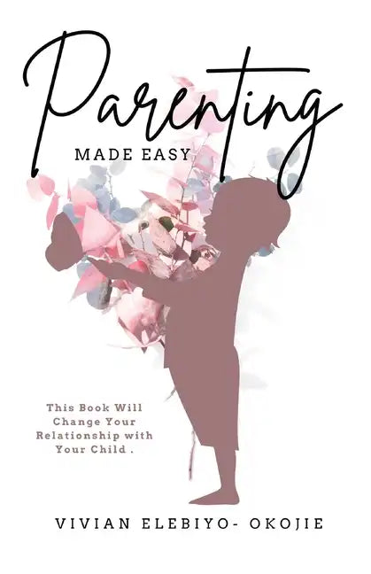 Parenting Made Easy: This Book Will Change Your Relationship with Your Child - Paperback