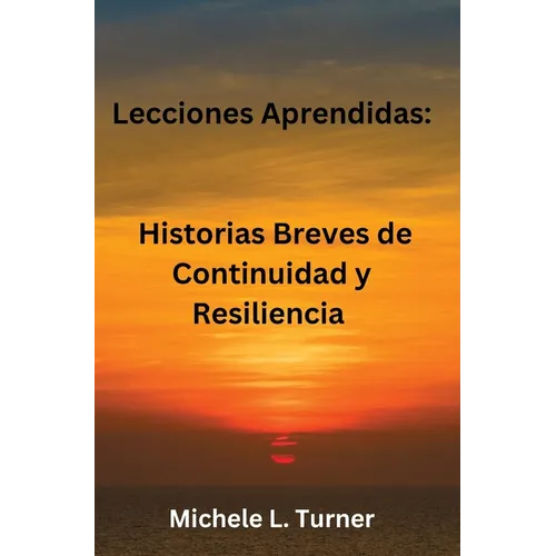 Lecciones Aprendidas: Historias Breves de Continuidad y Resiliencia - Hardcover