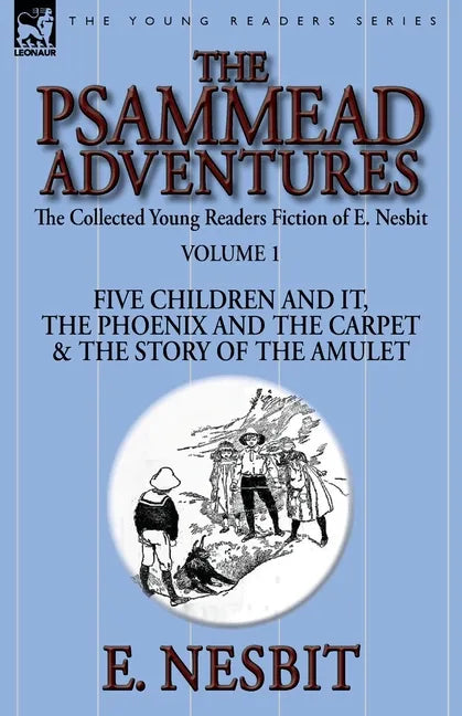 The Collected Young Readers Fiction of E. Nesbit-Volume 1: The Psammead Adventures-Five Children and It, The Phoenix and the Carpet & The Story of the - Paperback