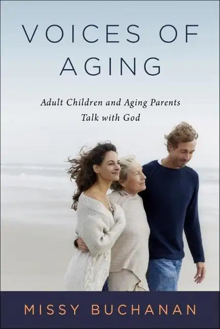 Voices of Aging: Adult Children and Aging Parents Talk with God - Paperback