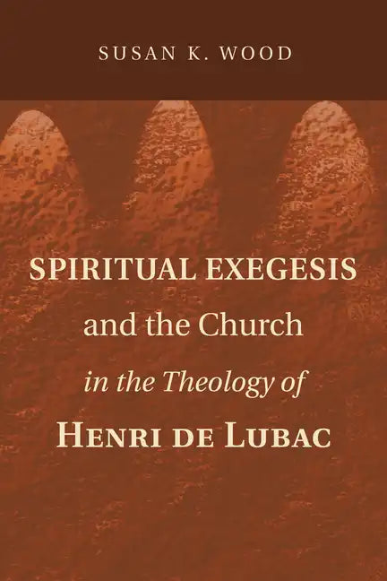 Spiritual Exegesis and the Church in the Theology of Henri de Lubac - Paperback