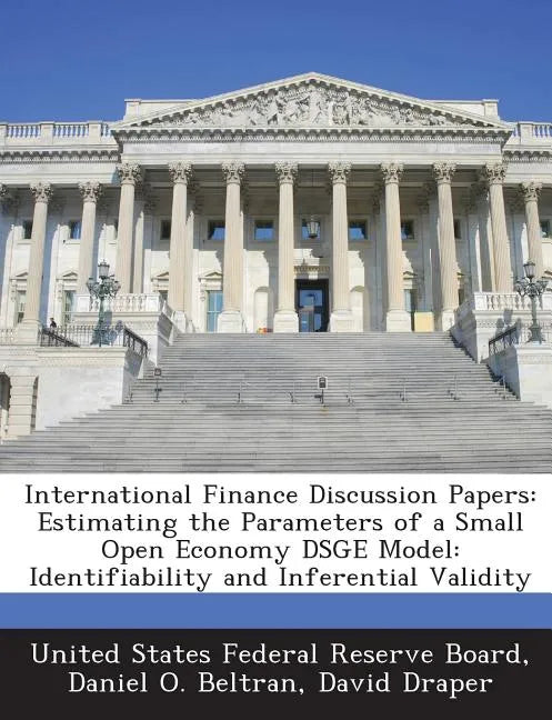International Finance Discussion Papers: Estimating the Parameters of a Small Open Economy Dsge Model: Identifiability and Inferential Validity - Paperback