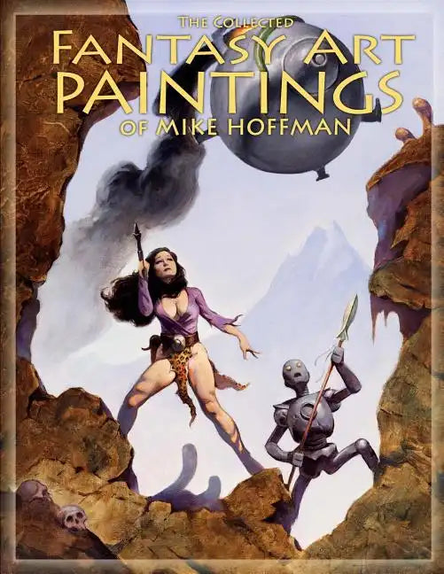 The Collected Fantasy Art Paintings of Mike Hoffman: 300 Artworks spanning fifteen years. - Paperback