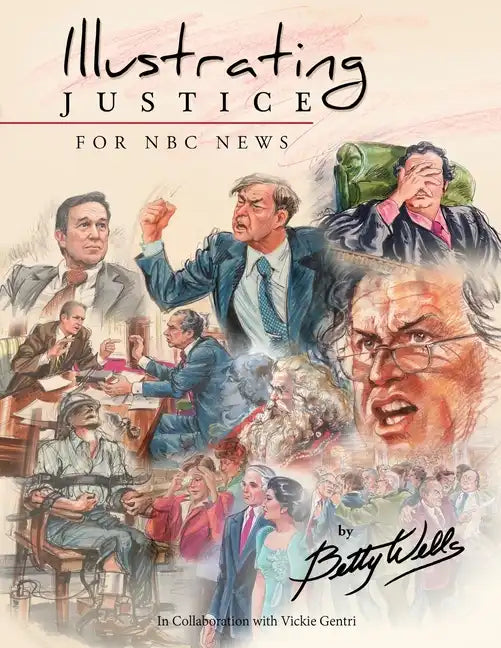 Illustrating Justice for NBC News: Thirty Years of News Illustration and Courtroom Art - Paperback