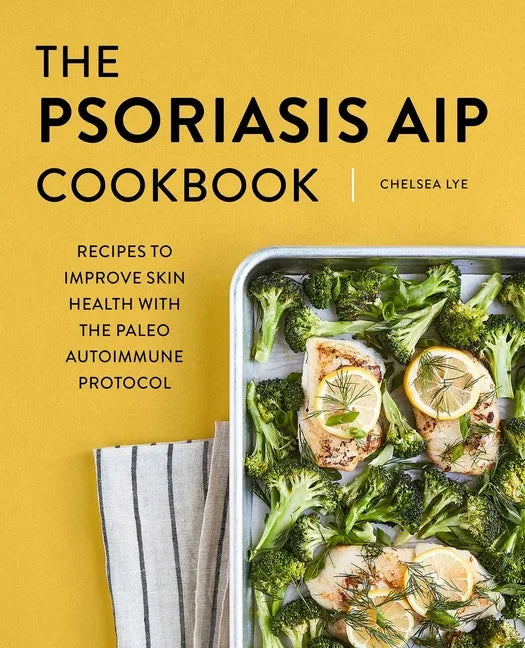 The Psoriasis AIP Cookbook: Recipes to Improve Skin Health with the Paleo Autoimmune Protocol - Paperback