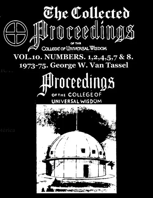 The Collected Proceedings of the College of Universal Wisdom Vol.10. Numbers. 1,2,4,5,7 & 8. 1973-75 - Paperback