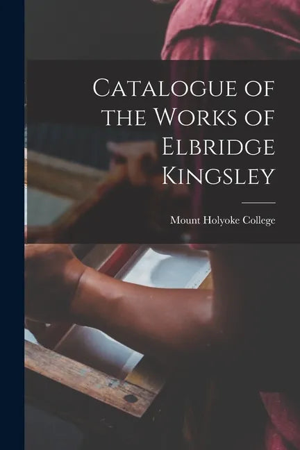 Catalogue of the Works of Elbridge Kingsley - Paperback