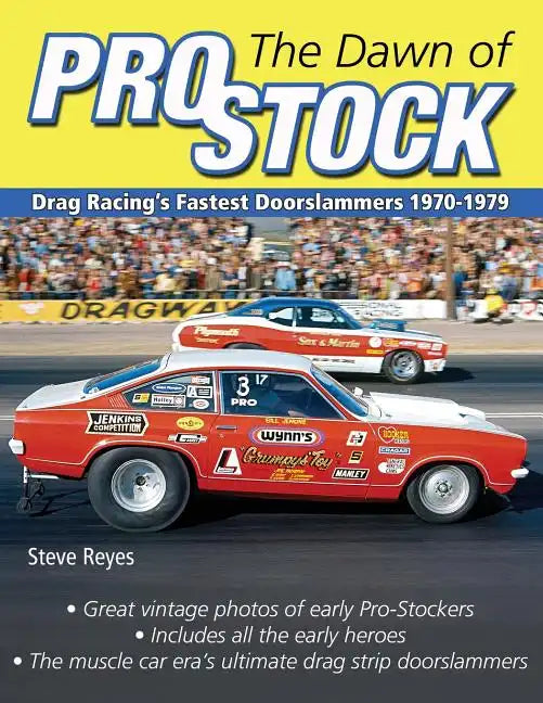 The Dawn of Pro Stock: Drag Racing's Fastest Doorslammers 1970-1979 - Paperback