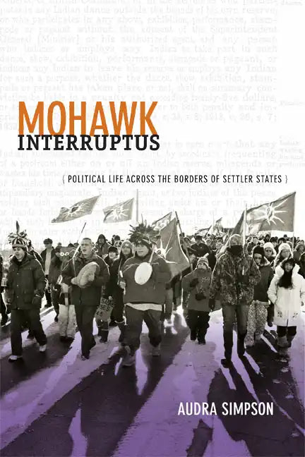 Mohawk Interruptus: Political Life Across the Borders of Settler States - Paperback