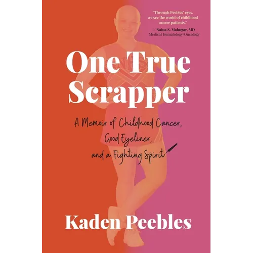One True Scrapper: A Memoir of Childhood Cancer, Good Eyeliner, and a Fighting Spirit - Paperback