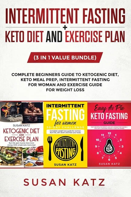 Intermittent Fasting + Keto Diet and Exercise Plan: (3 in 1 Value bundle) Complete Beginners Guide to Ketogenic Diet, Keto Meal Prep, Intermittent Fas - Paperback