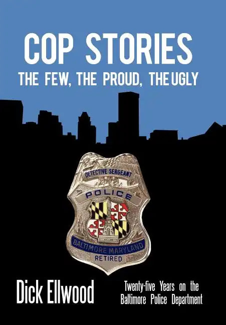 Cop Stories: The Few, the Proud, the Ugly-Twenty-Five Years on the Baltimore Police Department - Hardcover