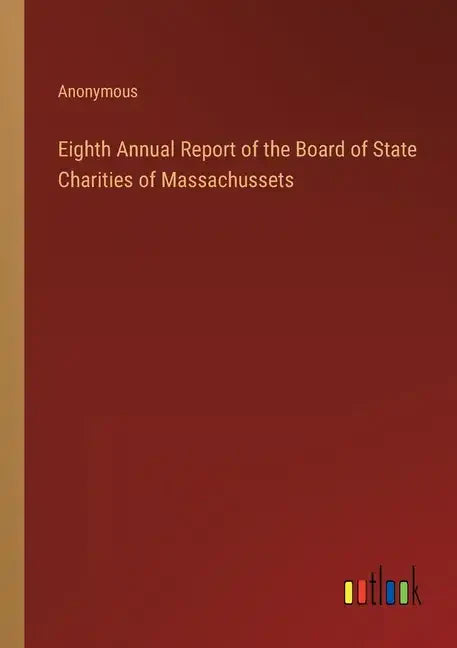 Eighth Annual Report of the Board of State Charities of Massachussets - Paperback