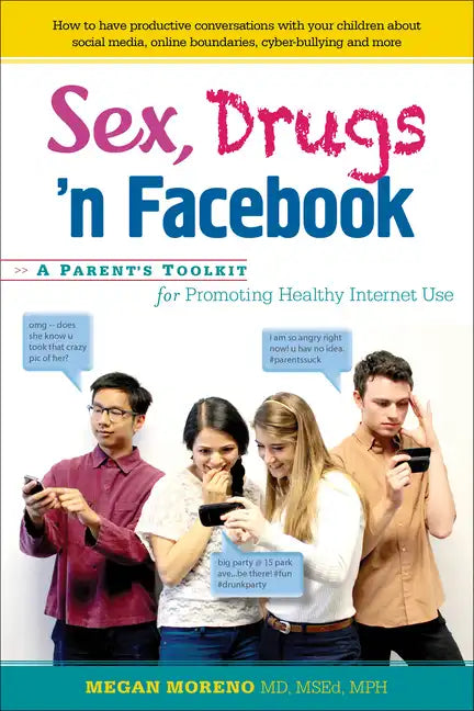 Sex, Drugs 'n Facebook . . .: A Parent's Toolkit for Promoting Healthy Internet Use - Hardcover
