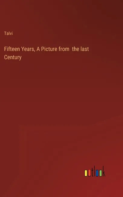 Fifteen Years, A Picture from the last Century - Hardcover