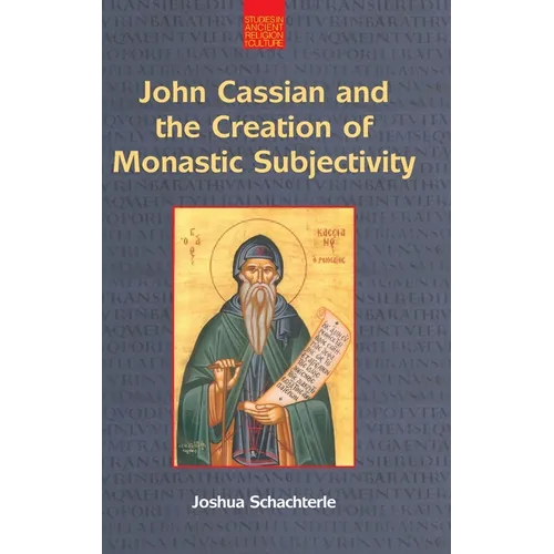 John Cassian and the Creation of Monastic Subjectivity - Hardcover