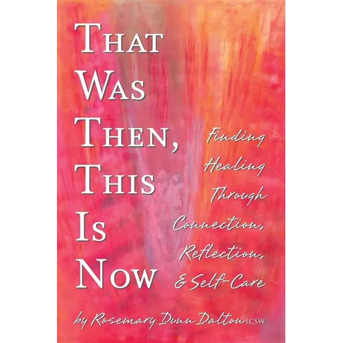 That Was Then, This Is Now: Finding Healing Through Connection, Reflection, & Self-Care - Paperback