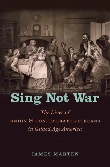 Sing Not War: The Lives of Union and Confederate Veterans in Gilded Age America - Paperback