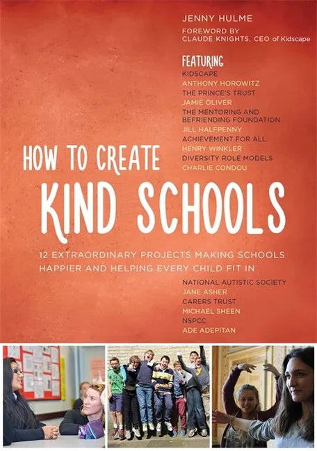 How to Create Kind Schools: 12 Extraordinary Projects Making Schools Happier and Helping Every Child Fit in - Paperback