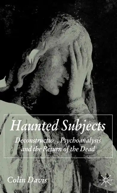 Haunted Subjects: Deconstruction, Psychoanalysis and the Return of the Dead - Hardcover