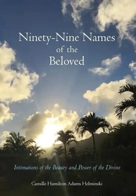 Ninety-Nine Names of the Beloved: Intimations of the Beauty and Power of the Divine - Hardcover