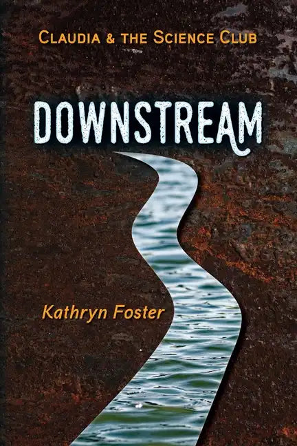 Downstream: Claudia and the Science Club Book One - Paperback