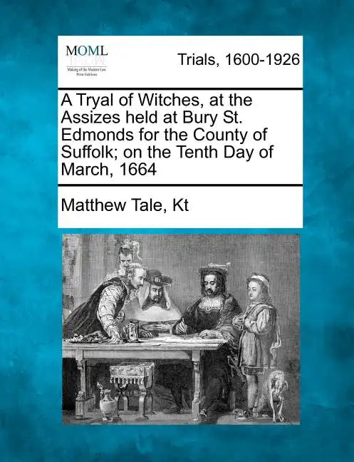 A Tryal of Witches, at the Assizes held at Bury St. Edmonds for the County of Suffolk; on the Tenth Day of March, 1664 - Paperback