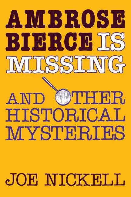 Ambrose Bierce Is Missing: And Other Historical Mysteries - Paperback
