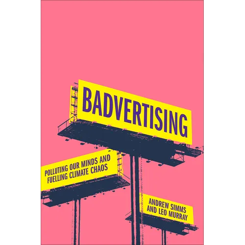 Badvertising: Polluting Our Minds and Fuelling Climate Chaos - Hardcover