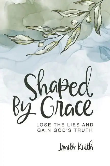 Shaped By Grace: Lose the Lies and Gain God's Truth - Paperback