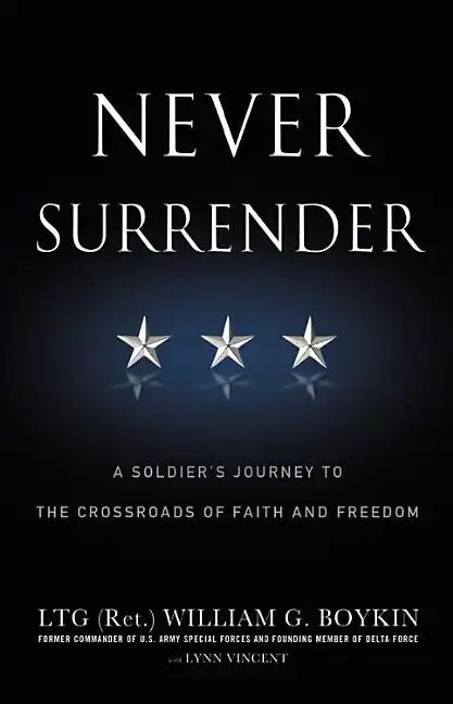 Never Surrender: A Soldier's Journey to the Crossroads of Faith and Freedom - Paperback