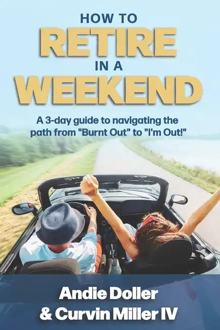 How to Retire in a Weekend: A 3-day guide to navigating the path from "Burnt Out" to "I'm Out!" - Paperback