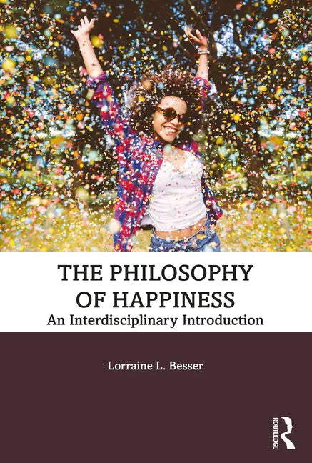 The Philosophy of Happiness: An Interdisciplinary Introduction - Paperback