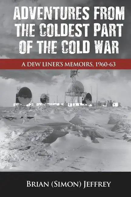 Adventures from the Coldest Part of the Cold War - Paperback