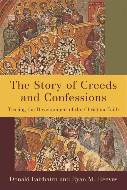 The Story of Creeds and Confessions: Tracing the Development of the Christian Faith - Paperback