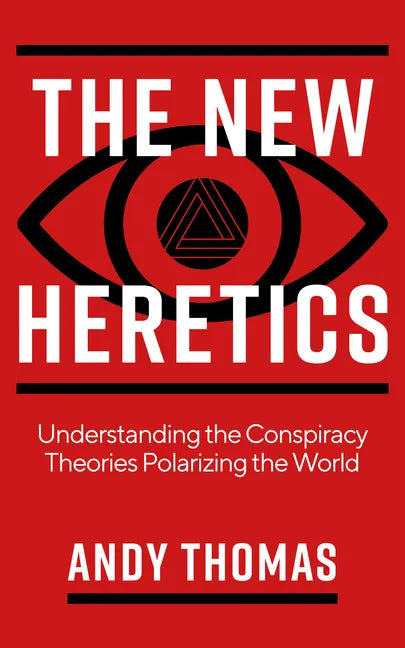 The New Heretics: Understanding the Conspiracy Theories Polarizing the World - Paperback