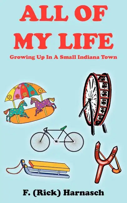 All of My Life: Growing Up In A Small Indiana Town - Paperback
